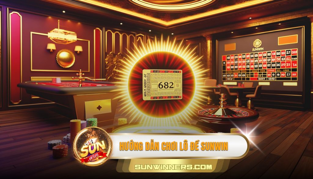 Hướng dẫn chơi lô đề Sunwin 